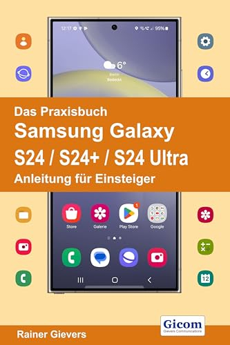 Das Praxisbuch Samsung Galaxy S24 / S24+ / S24 Ultra - Anleitung für Einsteiger