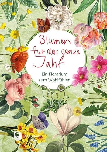 Blumen für das ganze Jahr: Ein Florarium zum Wohlfühlen (Worte fürs Leben)
