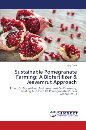 Sustainable Pomegranate Farming: A Biofertilizer & Jeevamrut Approach: Effect Of Biofertilizer And Jeevamrut On Flowering, Fruiting And Yield Of Pomogranate (Punica Granatum L.)