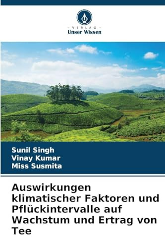 Auswirkungen klimatischer Faktoren und Pflückintervalle auf Wachstum und Ertrag von Tee