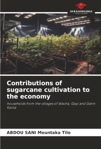 Contributions of sugarcane cultivation to the economy: households from the villages of Wacha, Gayi and Garin Kanta