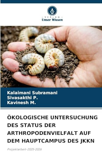 ÖKOLOGISCHE UNTERSUCHUNG DES STATUS DER ARTHROPODENVIELFALT AUF DEM HAUPTCAMPUS DES JKKN: Projektarbeit-2025-2026
