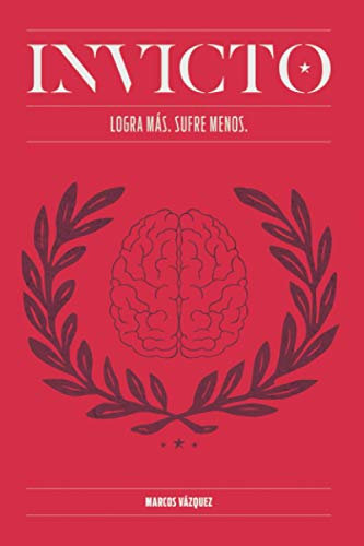 Invicto: Logra Más, Sufre Menos: Entrenamiento mental para lograr más y sufrir menos (AUTOAYUDA Y SALUD)