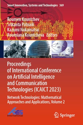 Proceedings of International Conference on Artificial Intelligence and Communication Technologies (ICAICT 2023): Network Technologies: Mathematical ... Innovation, Systems and Technologies, 369)