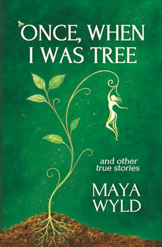 Once, When I Was Tree: A Memoir of Interspecies Communication, Nomadic Living, and Mystical Journeys