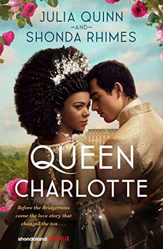 Queen Charlotte: Before the Bridgertons came the love story that changed the ton...: Julia Quinn (Bridgerton series)