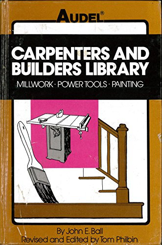 Millwork, Power Tools, Painting (v. 4) (Carpenters and Builders Library)