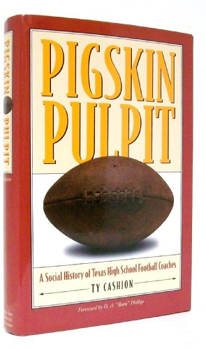 Pigskin Pulpit: A Social History of Texas High School Football Coaches