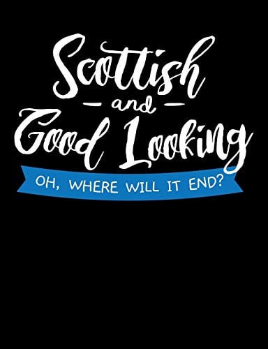 Scottish And Good Looking: Funny Scottish Kilt Quote Lined Composition Notebook Or Journal - 7.44 x 9.69 – 120 pages