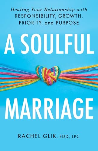 A Soulful Marriage: Healing Your Relationship With Responsibility, Growth, Priority, and Purpose