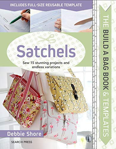 Build a Bag Book & Templates - Satchels: Sew 15 Stunning Projects and Endless Variations