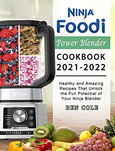 Ninja Foodi Power Blender Cookbook 2021-2022: Healthy and Amazing Recipes That Unlock the Full Potential of Your Ninja Blender