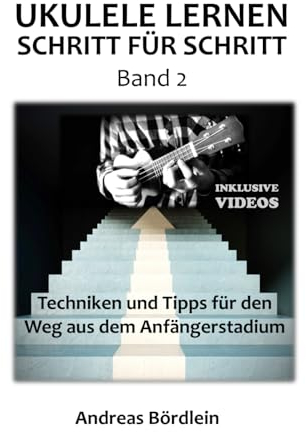 Ukulele lernen - Schritt für Schritt (Band 2): Techniken und Tipps für den Weg aus dem Anfängerstadium