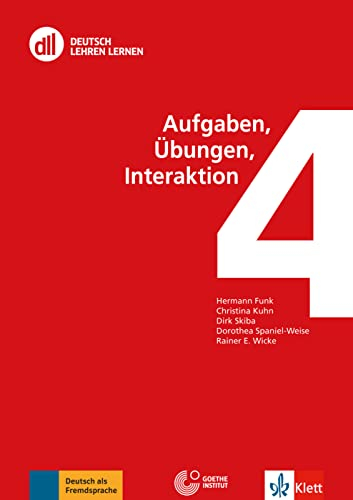 DLL 04: Aufgaben, Übungen, Interaktion: Buch mit Videos (DLL - Deutsch Lehren Lernen: Die Fort- und Weiterbildungsreihe des Goethe-Instituts)