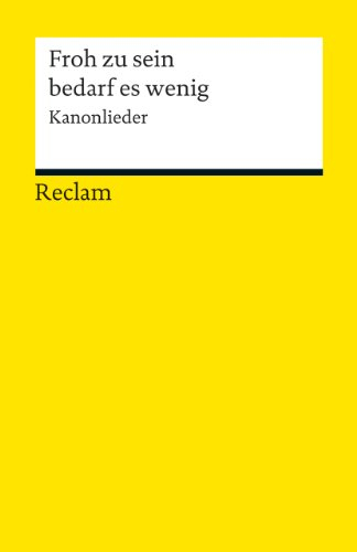 Froh zu sein bedarf es wenig. Kanonlieder: Klassiker der Musikgeschichte mit Erläuterungen (Reclams Universal-Bibliothek)