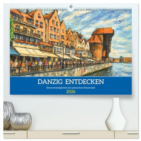 Danzig entdecken - Sehenswürdigkeiten der polnischen Hansestadt (hochwertiger Premium Wandkalender 2026 DIN A2 quer), Kunstdruck in Hochglanz: Eine ... und voller Geschichte (CALVENDO Orte)