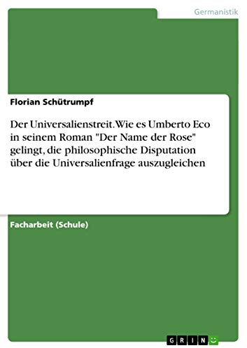 Der Universalienstreit. Wie es Umberto Eco in seinem Roman Der Name der Rose gelingt, die philosophische Disputation über die Universalienfrage auszugleichen