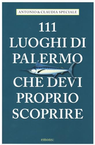 111 luoghi di Palermo che devi proprio scoprire