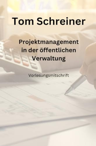 Projektmanagement in der öffentlichen Verwaltung: Vorlesungsmitschrift