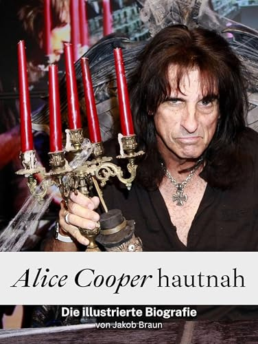 Alice Cooper hautnah - Komplett in Farbe: Die illustrierte Biografie
