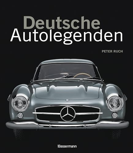 Deutsche Autolegenden: Die schönsten Oldtimer, Youngtimer und moderne Traumwagen. Von Adler Diplomat bis Maybach Zeppelin