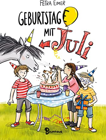 Geburtstag(e) mit Juli: Band 4 der Juli-Reihe. Witziges Kinderbuch mit über 300 farbigen Illustrationen - nicht nur für Lesemuffel!