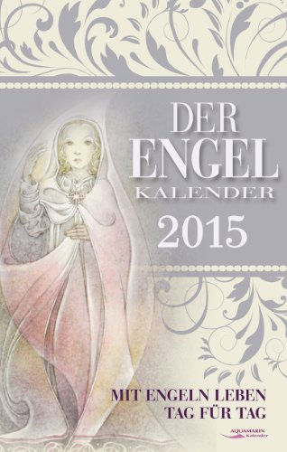 Der Engel-Kalender 2015: Mit Engeln leben Tag für Tag