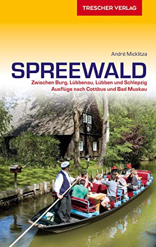 Reiseführer Spreewald: Zwischen Burg, Lübbenau, Lübben und Schlepzig. Ausflüge nach Cottbus und Bad Muskau (Trescher-Reiseführer)
