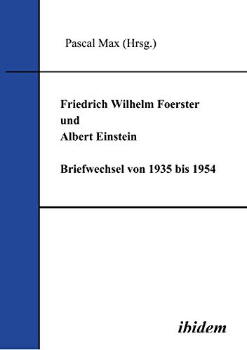 Friedrich Wilhelm Foerster und Albert Einstein. Briefwechsel von 1935 bis 1954