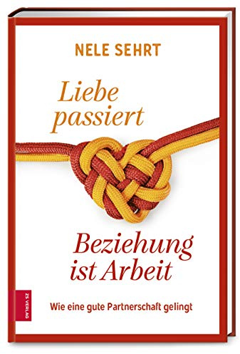 Liebe passiert, Beziehung ist Arbeit: Wie eine gute Partnerschaft gelingt