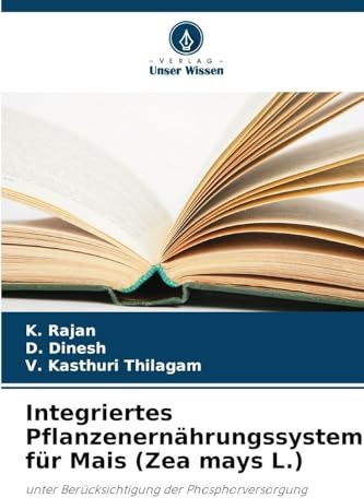 Integriertes Pflanzenernährungssystem für Mais (Zea mays L.): unter Berücksichtigung der Phosphorversorgung