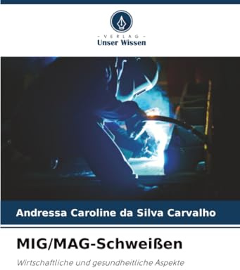 MIG/MAG-Schweißen: Wirtschaftliche und gesundheitliche Aspekte