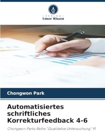 Automatisiertes schriftliches Korrekturfeedback 4-6: Chongwon Parks Reihe Qualitative Untersuchung 91