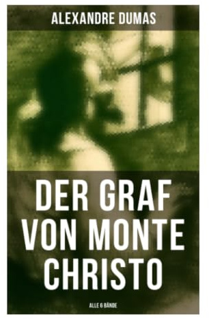 Der Graf von Monte Christo (Alle 6 Bände): Verrat, Kerkerhaft und Rache in der napoleonischen Ära – Intrigen, Schuld und Gerechtigkeit