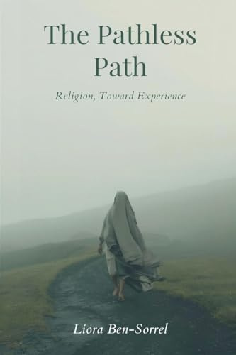 The Pathless Path: Beyond Religion, Toward Experience