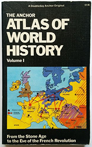 The Anchor Atlas of World History from the Stone Age to the Eve of the French Revolution