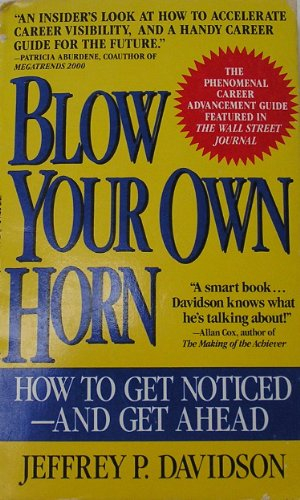Blow Your Own Horn: How to Get Noticed and Get Ahead
