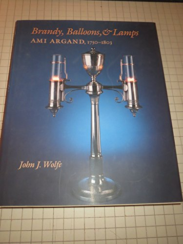 Brandy Balloons & Lamps: Ami Argand, 1750-1803