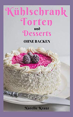Kühlschranktorten und Desserts ohne Backen