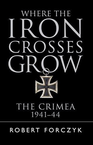 Where the Iron Crosses Grow: The Crimea 1941-44
