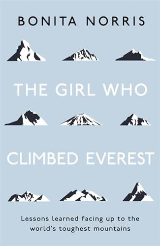 The Girl Who Climbed Everest: Lessons learned facing up to the world's toughest mountains