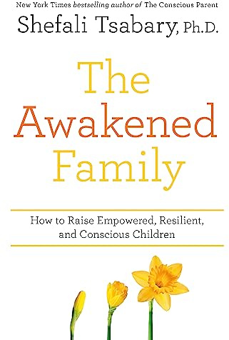 The Awakened Family: How to Raise Empowered, Resilient, and Conscious Children.