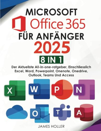Die Microsoft Office 365 Bibel: [9 in 1] Der Aktuellste All-In-One-Ratgeber, Einschliesslich Microsoft Excel, Word, Powerpoint, Onenote, Onedrive, Outlook, Teams, Access und Publisher