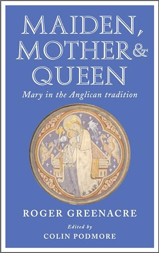 Maiden, Mother and Queen: Mary in the Anglican tradition