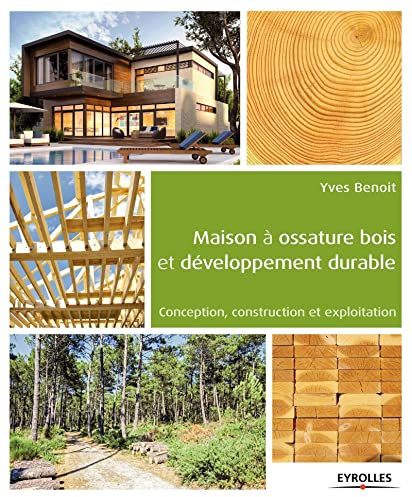 Maison à ossature bois et développement durable: Conception, construction et exploitation.