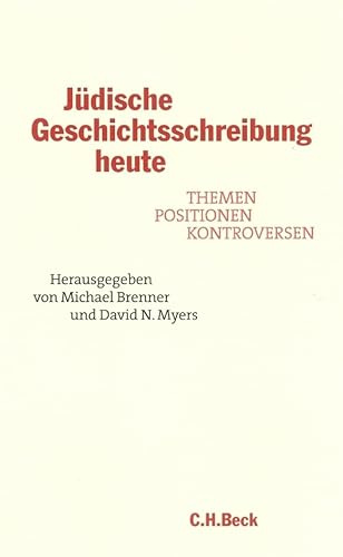 Jüdische Geschichtsschreibung heute. Themen, Positionen, Kontroversen.: Themen, Positionen, Kontroversen. Ein Schloss Elmau-Symposion