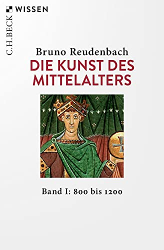 Die Kunst des Mittelalters Band 1: 800 bis 1200 (C.H.BECK Wissen)