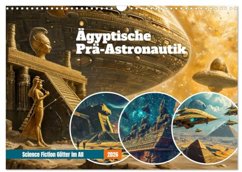 Ägyptische Prä-Astronautik - Science Fiction Götter im All (Wandkalender 2026 DIN A3 quer), CALVENDO Monatskalender: Ägyptische Sci-Fi: Raumfahrt und Göttergeheimnisse (CALVENDO Glaube)