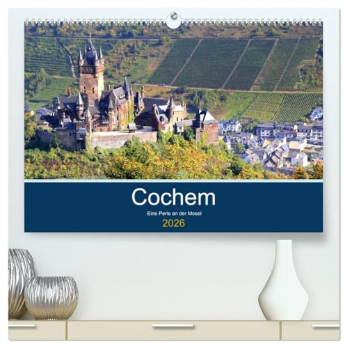 Cochem - Eine Perle an der Mosel (hochwertiger Premium Wandkalender 2026 DIN A2 quer), Kunstdruck in Hochglanz: Ein Tag in Cochem an der Mosel (CALVENDO Orte)