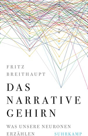 Das narrative Gehirn: Was unsere Neuronen erzählen | Platz 1 der Sachbuchbestenliste der WELT | Wissenschaftsbuch des Jahres 2023 »Medizin und Biologie«